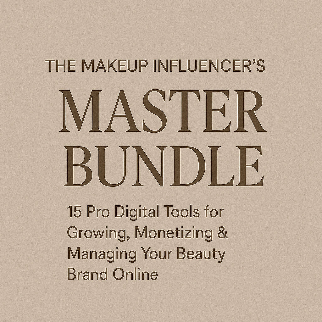 The Makeup Influencer’s Master Bundle: 15 Pro Digital Tools for Growing, Monetizing & Managing Your Beauty Brand Online